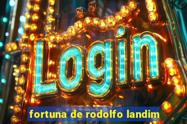 fortuna de rodolfo landim